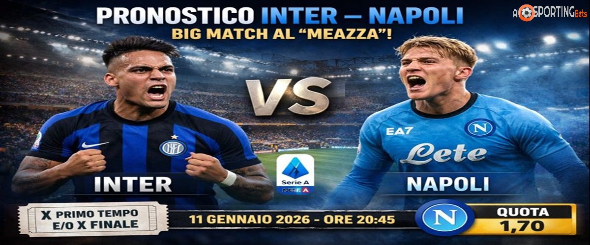 Pronostico Inter Napoli 11/01/2026: big match al Meazza, analisi e giocata X Primo Tempo e/o X Finale