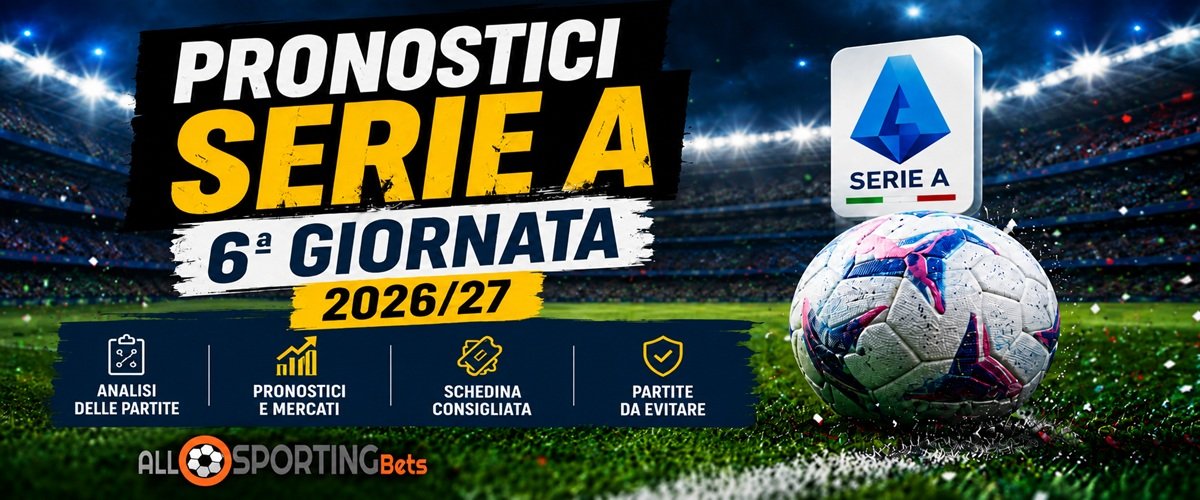 Pronostici Serie A 6ª giornata 2026/27 con analisi, mercati e schedina